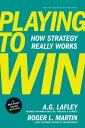 Playing to Win How Strategy Really Works【電子書籍】 A.G. Lafley