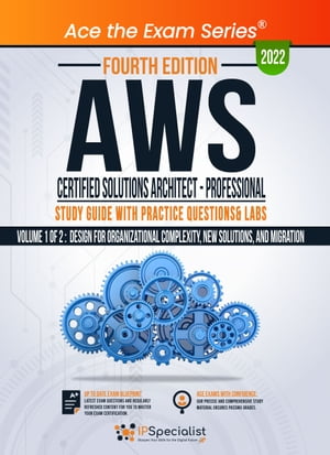 AWS Certified Solutions Architect - Professional Study Guide with Practice Questions & Labs - Volume 1 of 2: Fourth Edition - 2022 Exam: SAP-C01【電子書籍】[ IP Specialist ]