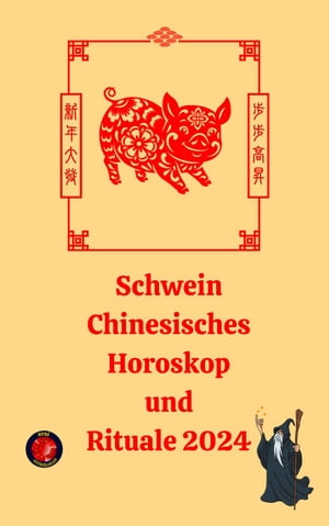 Schwein Chinesisches Horoskop und Rituale 2024【電子書籍】[ Alina A Rubi ]
