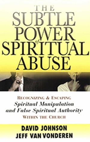 Subtle Power of Spiritual Abuse, The