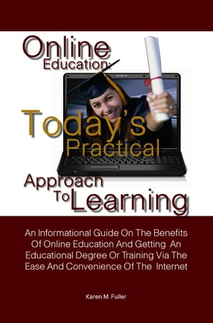 ŷKoboŻҽҥȥ㤨Online Education: Todays Practical Approach To Learning An Informational Guide On The Benefits Of Online Education And Getting An Educational Degree Or Training Via The Ease And Convenience Of The InternetŻҽҡ[ Karen M. Fuller ]פβǤʤ532ߤˤʤޤ