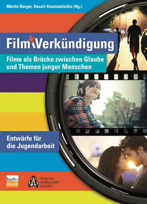 Film und Verk?ndigung Filme als Br?cke zwischen Glaube und Themen junger Menschen - Entw?rfe f?r die Jugendarbeit