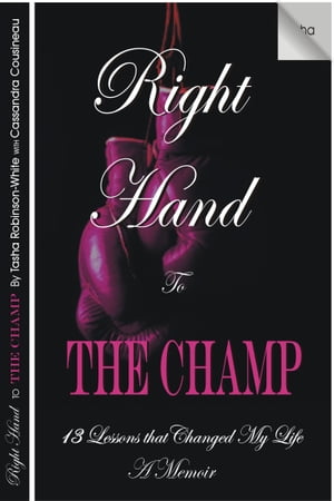 Right Hand to the Champ:13 Lessons that Changed My Life Right Hand to the Champ【電子書籍】[ Tasha Robinson-White ]