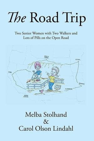 The Road Trip Two Senior Women with Two Walkers and Lots of Pills on the Open Road【電子書籍】[ Melba Stolhand ]