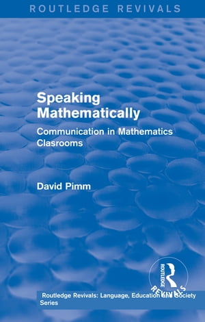 Routledge Revivals: Speaking Mathematically (1987) Communication in Mathematics Clasrooms