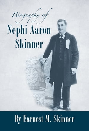 Biography of Nephi Aaron Skinner