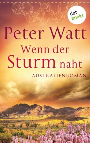 Wenn der Sturm naht: Die gro?e Australien-Saga - Band 3 Roman【電子書籍】[ Peter Watt ]