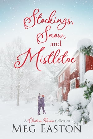 Stockings, Snow, and Mistletoe A Christmas Romance Collection【電子書籍】[ Meg Easton ]