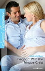 Pregnant With The Prince's Child【電子書籍】[ Raye Morgan ]