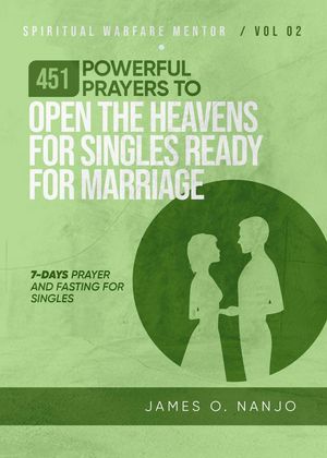 451 Powerful Prayers to Open the Heavens for Singles Ready for Marriage Spiritual Warfare Mentor, #2【電子書籍】[ James Nanjo ]