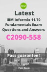Latest IBM Informix 11.70 Fundamentals Exam C2090-558 Questions and Answers【電子書籍】[ Pass Exam ]
