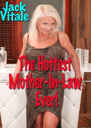 The Hottest Mother-In-Law Ever!【電子書籍】[ Jack Vitale ]