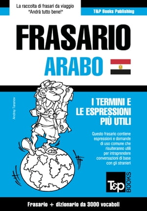 Frasario Italiano-Arabo Egiziano e vocabolario tematico da 3000 vocaboli