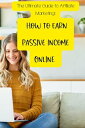 The Ultimate Guide to Affiliate Marketing: How to Earn Passive Income Online【電子書籍】[ Carrie Kay ]