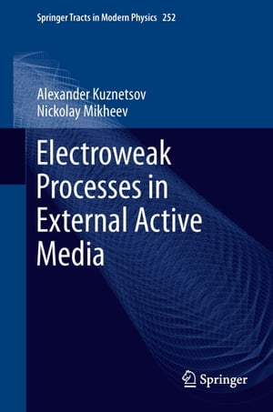 楽天楽天Kobo電子書籍ストアElectroweak Processes in External Active Media【電子書籍】[ Alexander Kuznetsov ]