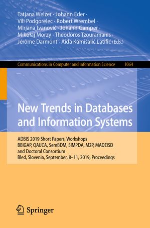 New Trends in Databases and Information Systems ADBIS 2019 Short Papers, Workshops BBIGAP, QAUCA, SemBDM, SIMPDA, M2P, MADEISD, and Doctoral Consortium, Bled, Slovenia, September 8?11, 2019, ProceedingsŻҽҡ