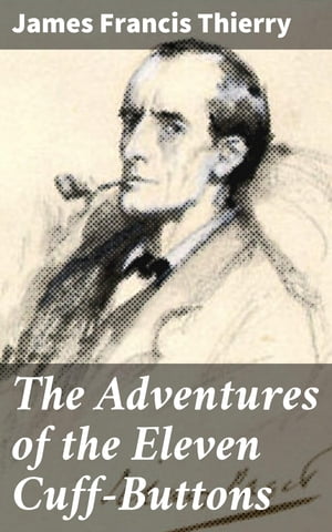 The Adventures of the Eleven Cuff-Buttons Being one of the exciting episodes in the career of the famous detective Hemlock Holmes, as recorded by his friend Dr. Watson