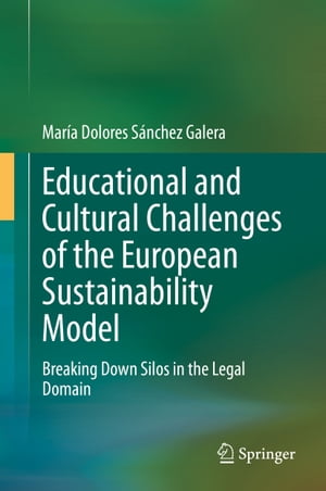 Educational and Cultural Challenges of the European Sustainability Model Breaking Down Silos in the Legal Domain【電子書籍】[ Mar?a Dolores S?nchez Galera ]