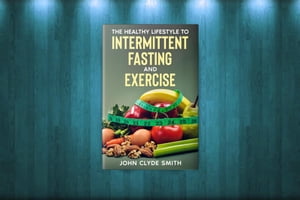 The Healthy Lifestyle Guide to Intermittent Fasting and Exercise