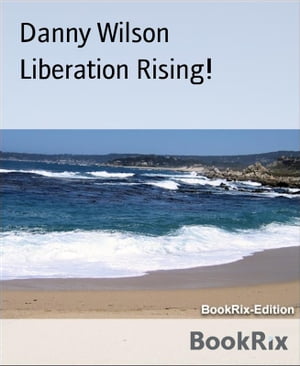 Liberation Rising!【電子書籍】[ Danny Wils