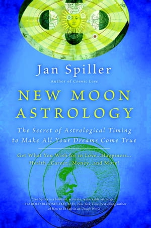 New Moon Astrology The Secret of Astrological Timing to Make All Your Dreams Come True【電子書籍】 Jan Spiller