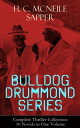 BULLDOG DRUMMOND SERIES - Complete Thriller Collection: 10 Novels in One Volume The Adventures of a Demobilized Officer Who Found Peace Dull: Bulldog Drummond, The Black Gang, The Third Round, The Final Count, The Female of the Species, 