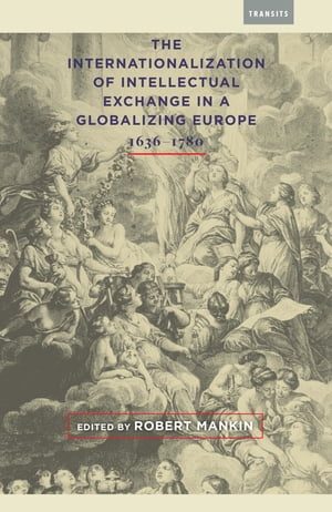 The Internationalization of Intellectual Exchange in a Globalizing Europe, 1636–1780