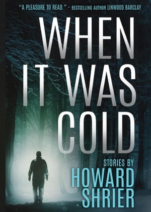 When it was Cold: Stories by Howard Shrier