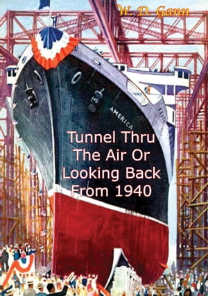 Tunnel Thru The Air Or Looking Back From 1940【電子書籍】[ W. D. Gann ]