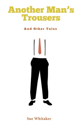 ŷKoboŻҽҥȥ㤨Another Man's Trousers: And Other TalesŻҽҡ[ Sue Whitaker ]פβǤʤ431ߤˤʤޤ