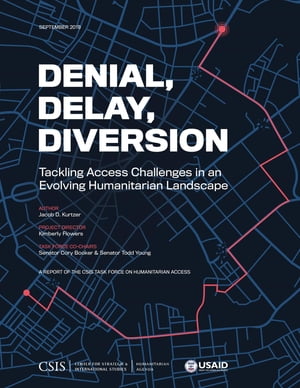 Denial, Delay, Diversion Tackling Access Challenges in an Evolving Humanitarian Landscape【電子書籍】 Jacob D. Kurtzer