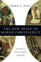 The New Shape of World Christianity How American Experience Reflects Global Faith