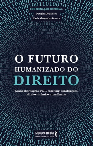 O futuro humanizado do direito novas abordagens: PNL, coaching, constela??es, direito sist?mico e tend?ncias【電子書籍】[ Douglas De Matteu ]