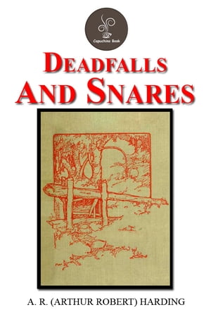 Deadfalls and Snares by A. R. (Arthur Robert) Harding