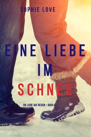 Eine Liebe im Schnee (Die Liebe auf Reisen ? Buch #4)Żҽҡ[ Sophie Love ]