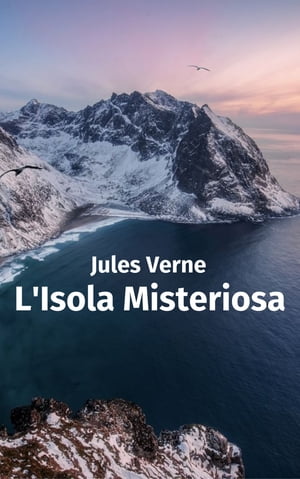 L'Isola Misteriosa【電子書籍】[ Jules Verne ]