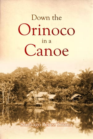 Down the Orinoco in a Canoe【電子書籍】[ S