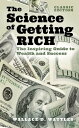 The Science of Getting Rich The Inspiring Guide to Wealth and Success【電子書籍】 Wallace D. Wattles