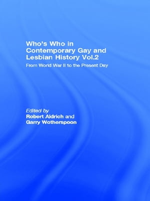 Who's Who in Contemporary Gay and Lesbian History Vol.2 From World War II to the...