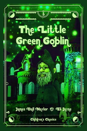 The Little Green Goblin【電子書籍】 James Bell Naylor