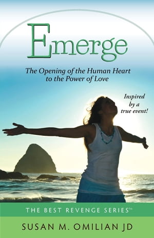 Emerge The Opening of the Human Heart to the Power of Love【電子書籍】 Susan M Omilian