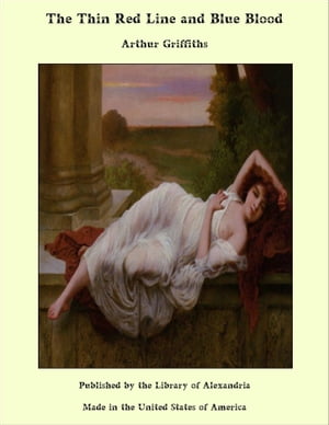 The Thin Red Line and Blue Blood【電子書籍】[ Arthur George Frederick Griffiths ]