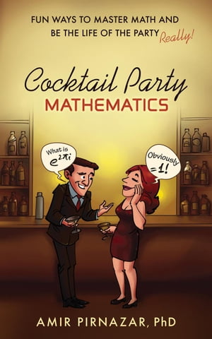 Cocktail Party Mathematics: Fun Ways to Master Math and Be the Life of the Party – Really!