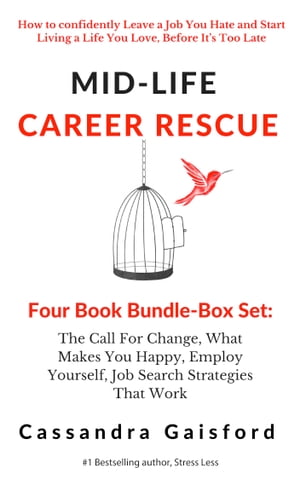 Mid-Life Career Rescue Series Box Set (Books 1-4):The Call For Change, What Makes You Happy, Employ Yourself, Job Search Strategies That Work