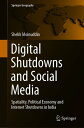 Digital Shutdowns and Social Media Spatiality, Political Economy and Internet Shutdowns in India