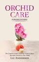 Orchid Care For Beginners: The Complete Indoor Growing Guide to Raise Beautiful ...