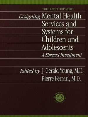 Designing Mental Health Services for Children and Adolescents A Shrewd Investment