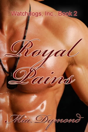 Royal Pains (Watchdogs, Inc., Book 2)【電子書籍】[ Mia Dymond ]