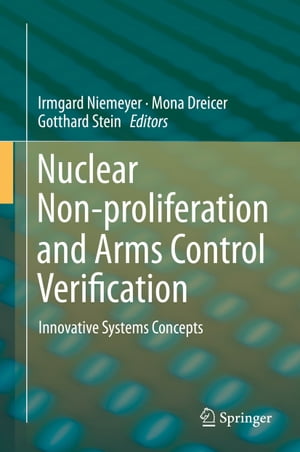 Nuclear Non-proliferation and Arms Control Verification Innovative Systems Concepts【電子書籍】