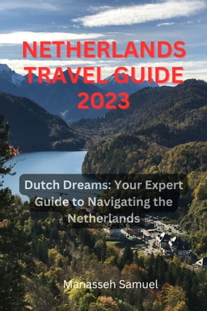 NETHERLANDS TRAVEL GUIDE 2023